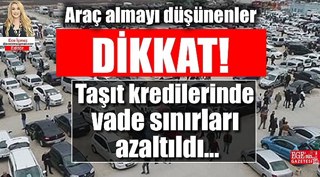 Araç almayı düşünenler dikkat: Taşıt kredilerinde vade sınırları azaltıldı