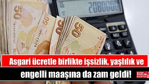 Asgari ücretle birlikte işsizlik, yaşlılık ve engelli maaşına da zam geldi