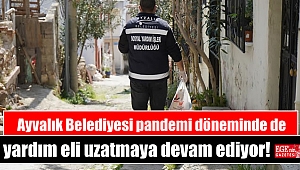Ayvalık Belediyesi pandemi döneminde de yardım eli uzatmaya devam ediyor