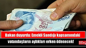 Bakan duyurdu: Emekli Sandığı kapsamındaki vatandaşların aylıkları erken ödenecek