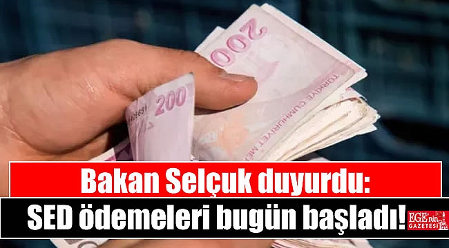 Bakan Selçuk duyurdu: SED ödemeleri bugün başladı