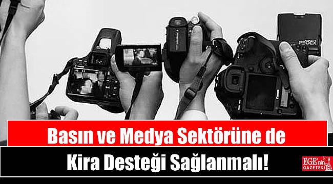 Basın ve Medya Sektörüne de Kira Desteği Sağlanmalı