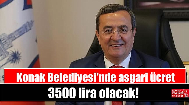Başkan Batur açıkladı: Konak Belediyesi'nde asgari ücret 3500 lira olacak