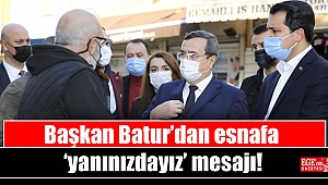 Başkan Batur’dan esnafa ‘yanınızdayız’ mesajı