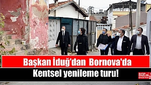Başkan İduğ’dan Bornova'da Kentsel yenileme turu