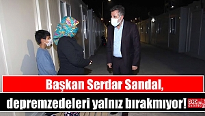 Başkan Serdar Sandal, depremzedeleri yalnız bırakmıyor