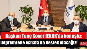 Başkan Soyer İEKKK’da konuştu: Depremzede esnafa da destek olacağız