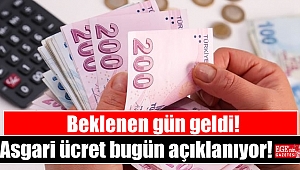 Beklenen gün geldi: Asgari ücret bugün açıklanıyor