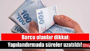 Borcu olanlar dikkat: Yapılandırmada süreler uzatıldı