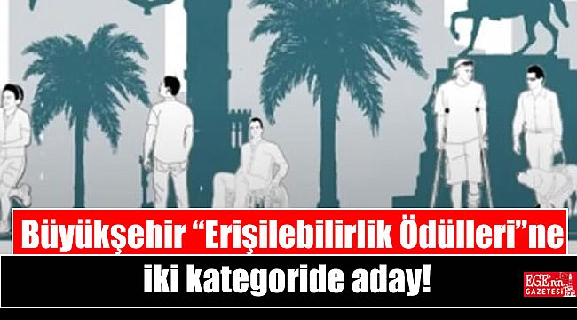 Büyükşehir “Erişilebilirlik Ödülleri”ne iki kategoride aday