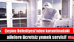 Çeşme Belediyesi'nden karantinadaki ailelere ücretsiz yemek servisi