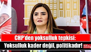 CHP'den yoksulluk tepkisi: Yoksulluk kader değil, politikadır