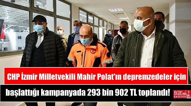CHP İzmir Milletvekili Mahir Polat'ın depremzedeler için başlattığı kampanyada 293 bin 902 TL toplandı