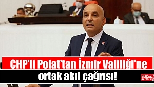 CHP’li Polat’tan İzmir Valiliği’ne ortak akıl çağrısı