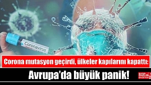 Corona mutasyon geçirdi, ülkeler kapılarını kapattı: Avrupa’da büyük panik