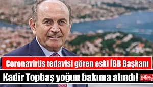 Coronavirüs tedavisi gören eski İBB Başkanı Kadir Topbaş yoğun bakıma alındı