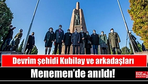 Devrim şehidi Kubilay ve arkadaşları Menemen’de anıldı