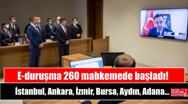E-duruşma 260 mahkemede başladı: İstanbul, Ankara, İzmir, Bursa, Aydın, Adana