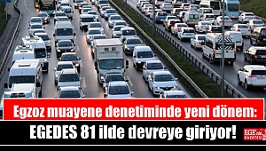 Egzoz muayene denetiminde yeni dönem: EGEDES 81 ilde devreye giriyor
