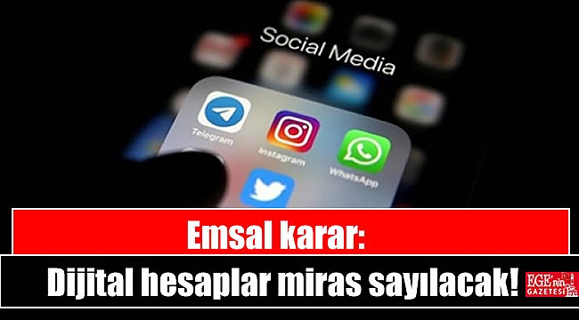 Emsal karar: Dijital hesaplar miras sayılacak
