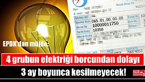 EPDK'dan müjde: 4 grubun elektriği borcundan dolayı 3 ay boyunca kesilmeyecek