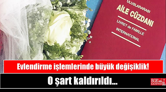 Evlendirme işlemlerinde o şart kaldırıldı