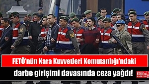 FETÖ'nün Kara Kuvvetleri Komutanlığı'ndaki darbe girişimi davasında ceza yağdı