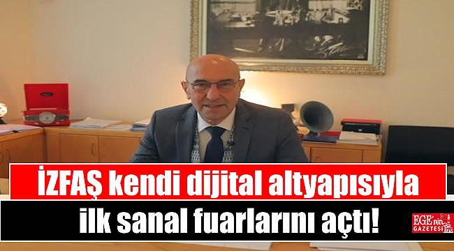 İZFAŞ kendi dijital altyapısıyla ilk sanal fuarlarını açtı