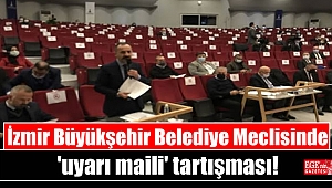 İzmir Büyükşehir Belediye Meclisinde 'uyarı maili' tartışması