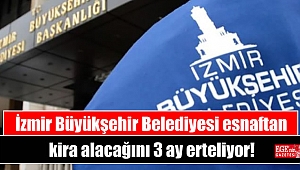 İzmir Büyükşehir Belediyesi esnaftan kira alacağını 3 ay erteliyor