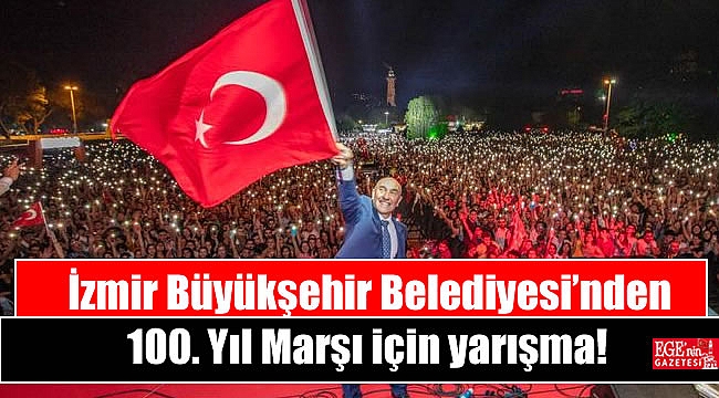 İzmir Büyükşehir Belediyesi’nden 100. Yıl Marşı için yarışma