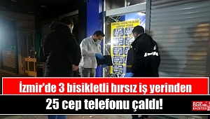 İzmir'de 3 bisikletli hırsız iş yerinden 25 cep telefonu çaldı