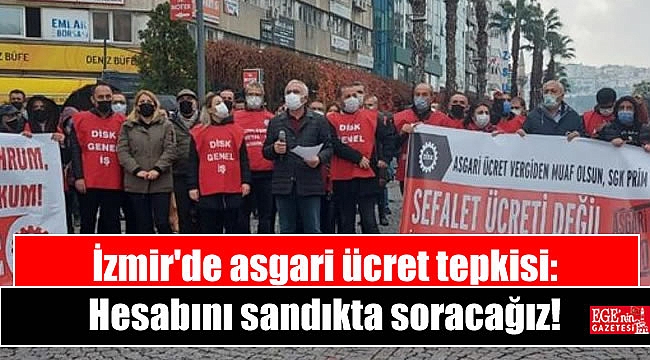 İzmir'de asgari ücret tepkisi: Hesabını sandıkta soracağız