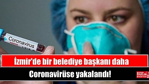 İzmir'de bir belediye başkanı daha Coronavirüse yakalandı