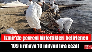 İzmir'de çevreyi kirlettikleri belirlenen 109 firmaya 10 milyon lira ceza