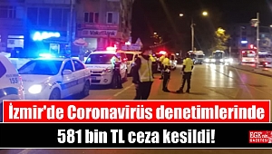 İzmir'de Coronavirüs denetimlerinde 581 bin TL ceza kesildi