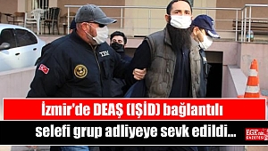 İzmir'de DEAŞ (IŞİD) bağlantılı selefi grup adliyeye sevk edildi