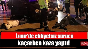 İzmir'de ehliyetsiz sürücü kaçarken kaza yaptı