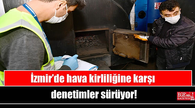 İzmir’de hava kirliliğine karşı denetimler sürüyor
