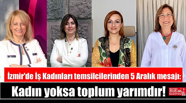 İzmir'de İş Kadınları temsilcilerinden 5 Aralık mesajı: Kadın yoksa toplum yarımdır