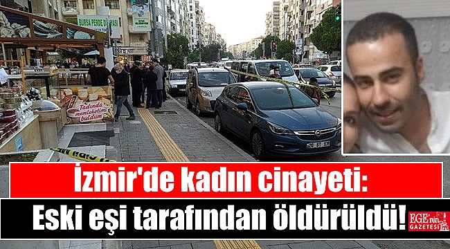 İzmir'de kadın cinayeti: Eski eşi tarafından öldürüldü