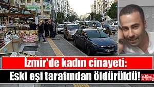 İzmir'de kadın cinayeti: Eski eşi tarafından öldürüldü