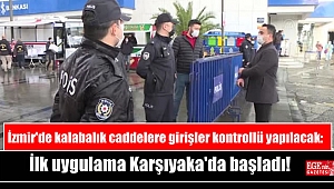 İzmir'de kalabalık caddelere girişler kontrollü yapılacak: İlk uygulama Karşıyaka'da başladı