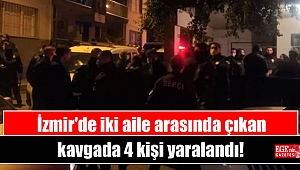 İzmir'de iki aile arasında kavga: 4 yaralı