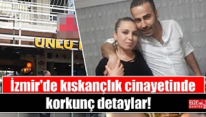 İzmir'de kıskançlık cinayetinde korkunç detaylar