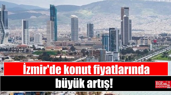 İzmir'de konut fiyatlarında büyük artış