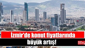 İzmir'de konut fiyatlarında büyük artış