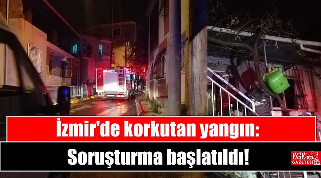İzmir'de korkutan yangın: Soruşturma başlatıldı