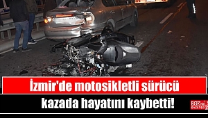 İzmir'de motosikletli sürücü kazada hayatını kaybetti
