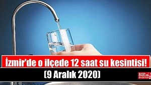 İzmir'de o ilçede 12 saat su kesintisi (9 Aralık 2020)